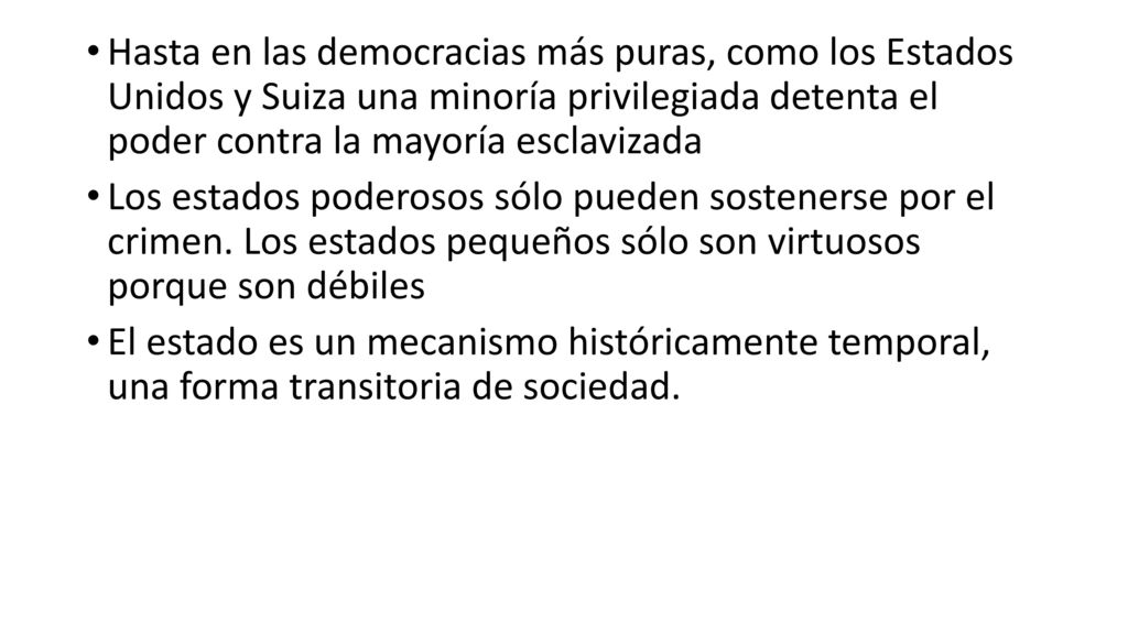 Hasta en las democracias más puras, como los Estados Unidos y Suiza una minoría privilegiada detenta el poder contra la mayoría esclavizada