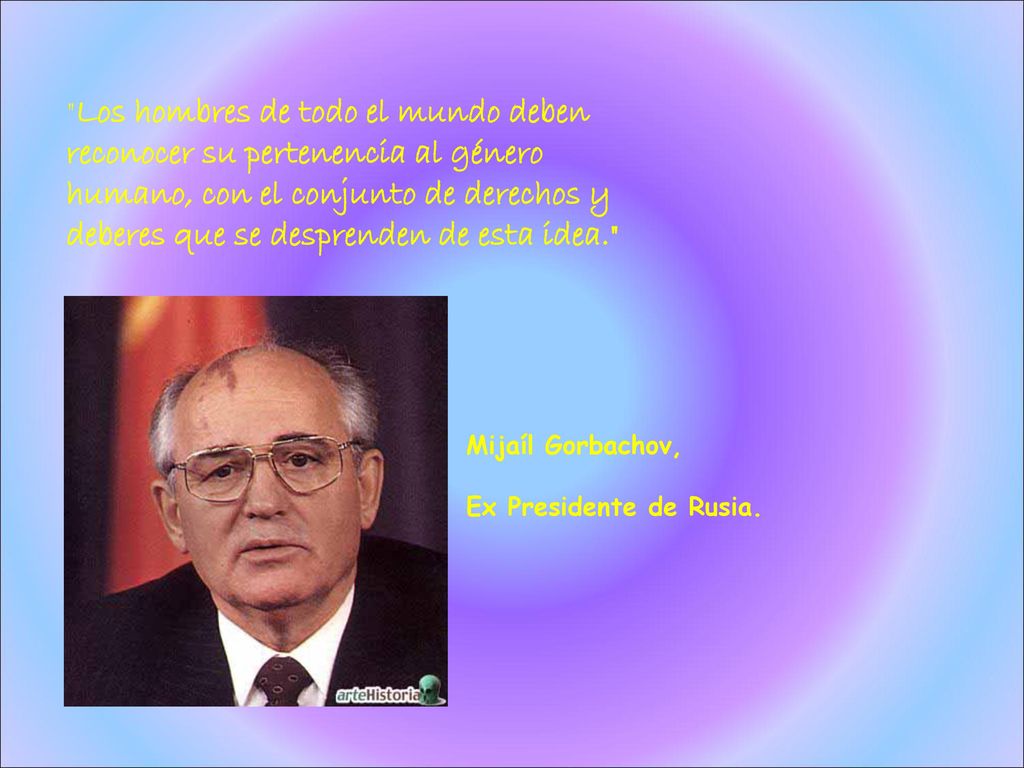 Los hombres de todo el mundo deben reconocer su pertenencia al género humano, con el conjunto de derechos y deberes que se desprenden de esta idea.