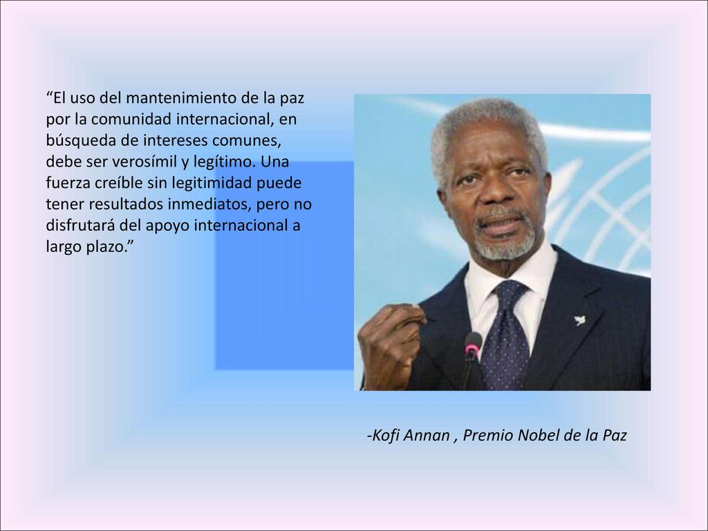 El uso del mantenimiento de la paz por la comunidad internacional, en búsqueda de intereses comunes, debe ser verosímil y legítimo. Una fuerza creíble sin legitimidad puede tener resultados inmediatos, pero no disfrutará del apoyo internacional a largo plazo.