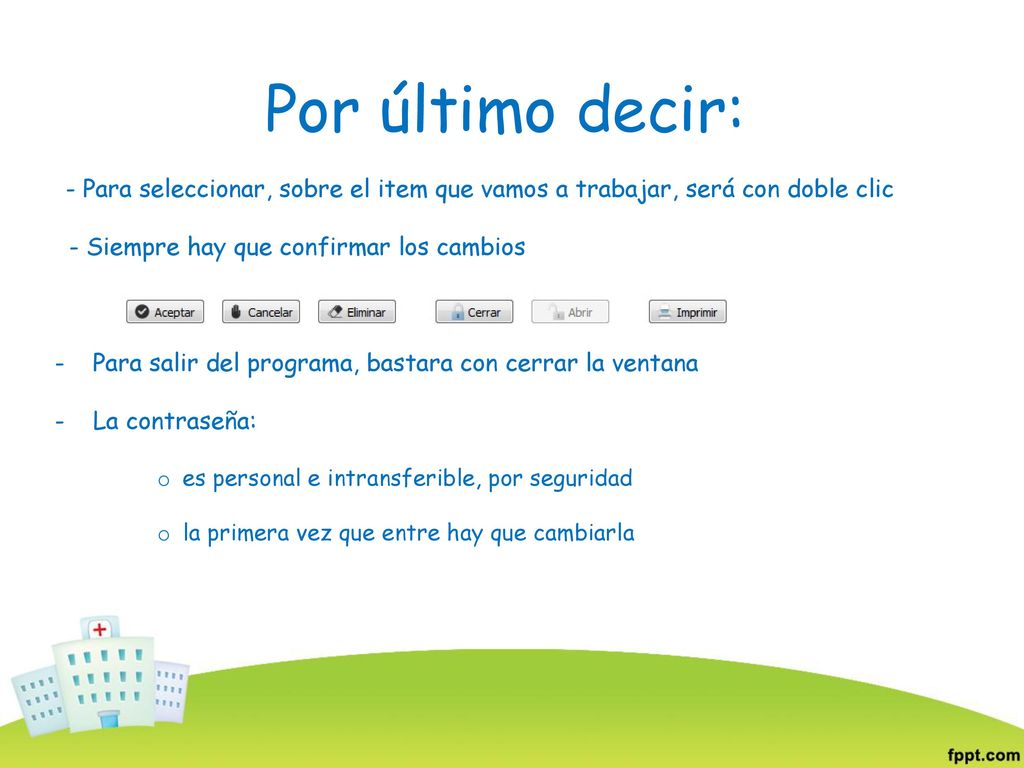 Por último decir: 1- Para seleccionar, sobre el item que vamos a trabajar, será con doble clic. - Siempre hay que confirmar los cambios.