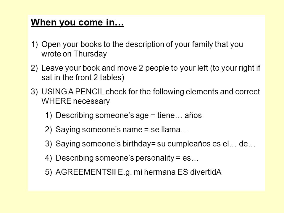 When you come in… Open your books to the description of your family that you wrote on Thursday.