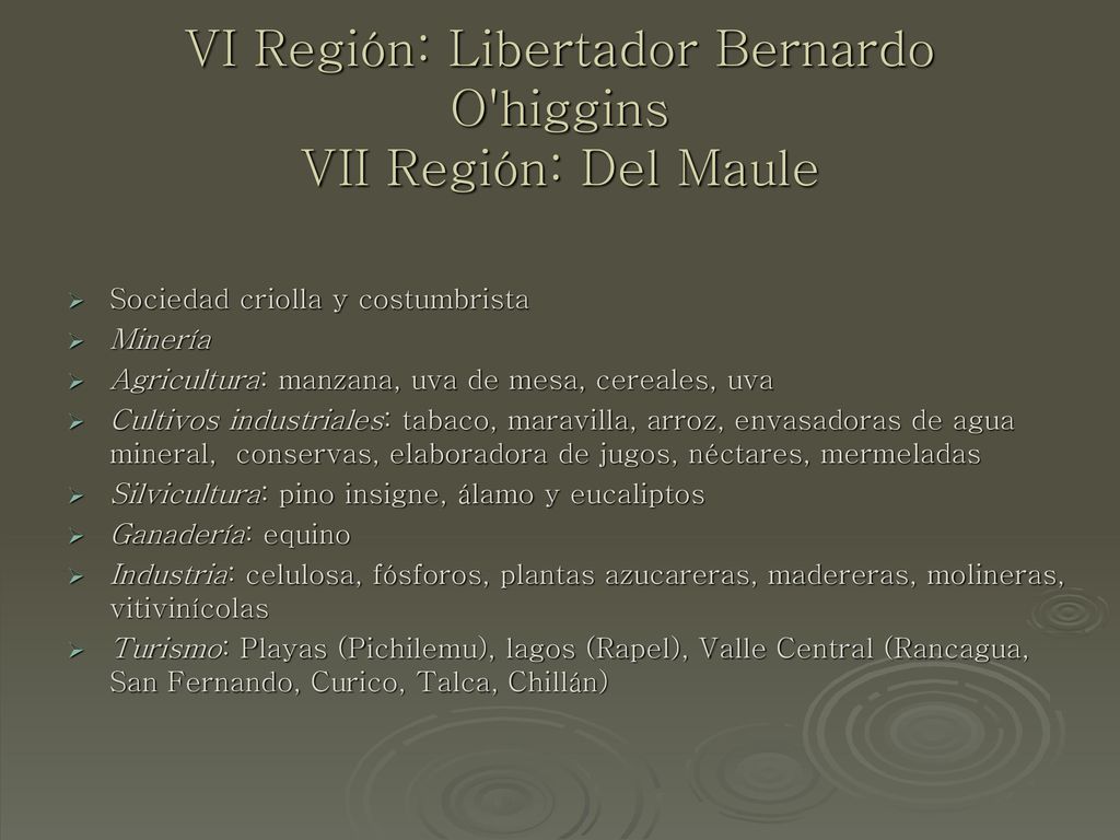 VI Región: Libertador Bernardo O higgins VII Región: Del Maule