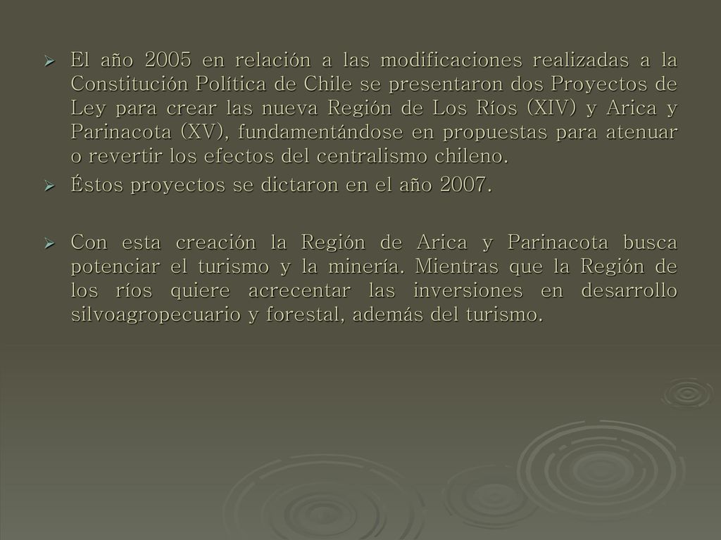 El año 2005 en relación a las modificaciones realizadas a la Constitución Política de Chile se presentaron dos Proyectos de Ley para crear las nueva Región de Los Ríos (XIV) y Arica y Parinacota (XV), fundamentándose en propuestas para atenuar o revertir los efectos del centralismo chileno.
