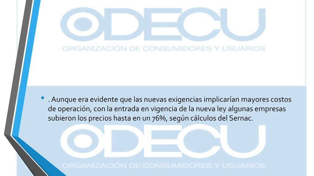 . Aunque era evidente que las nuevas exigencias implicarían mayores costos de operación, con la entrada en vigencia de la nueva ley algunas empresas subieron los precios hasta en un 76%, según cálculos del Sernac.