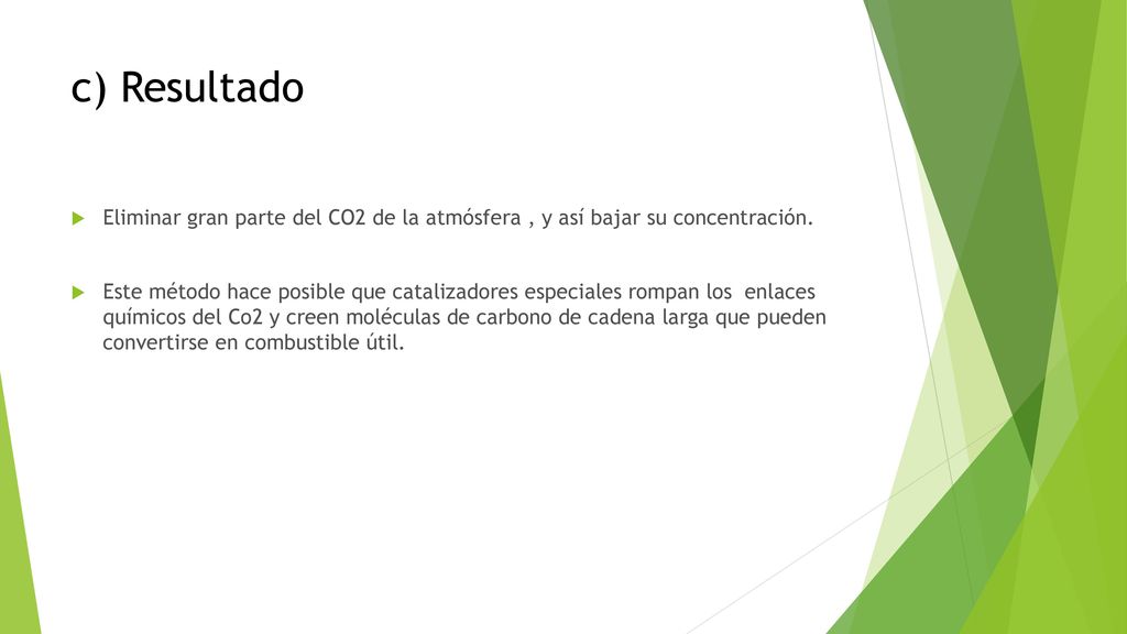 c) Resultado Eliminar gran parte del CO2 de la atmósfera , y así bajar su concentración.