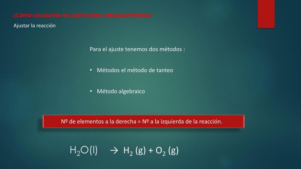 H2O(l) → H2 (g) + O2 (g) Para el ajuste tenemos dos métodos :