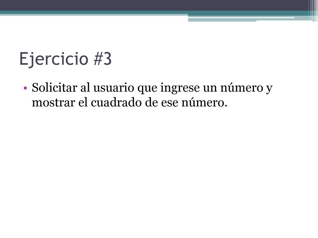 Ejercicio #3 Solicitar al usuario que ingrese un número y mostrar el cuadrado de ese número.