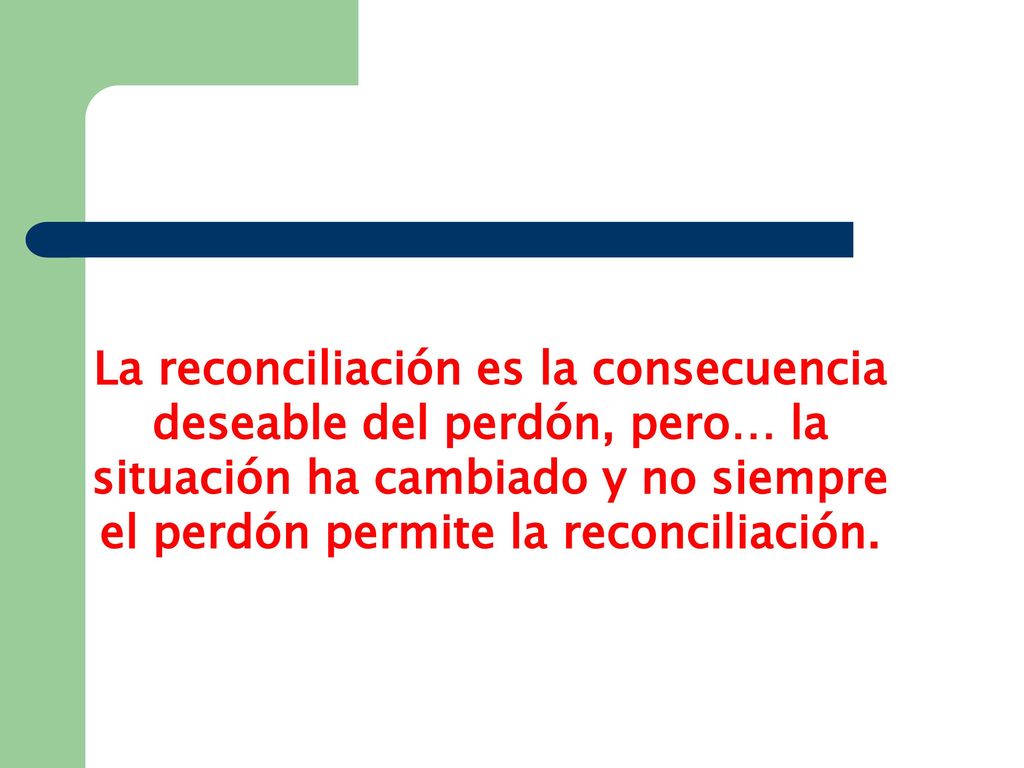 La reconciliación es la consecuencia deseable del perdón, pero… la situación ha cambiado y no siempre el perdón permite la reconciliación.
