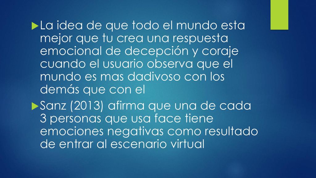 La idea de que todo el mundo esta mejor que tu crea una respuesta emocional de decepción y coraje cuando el usuario observa que el mundo es mas dadivoso con los demás que con el