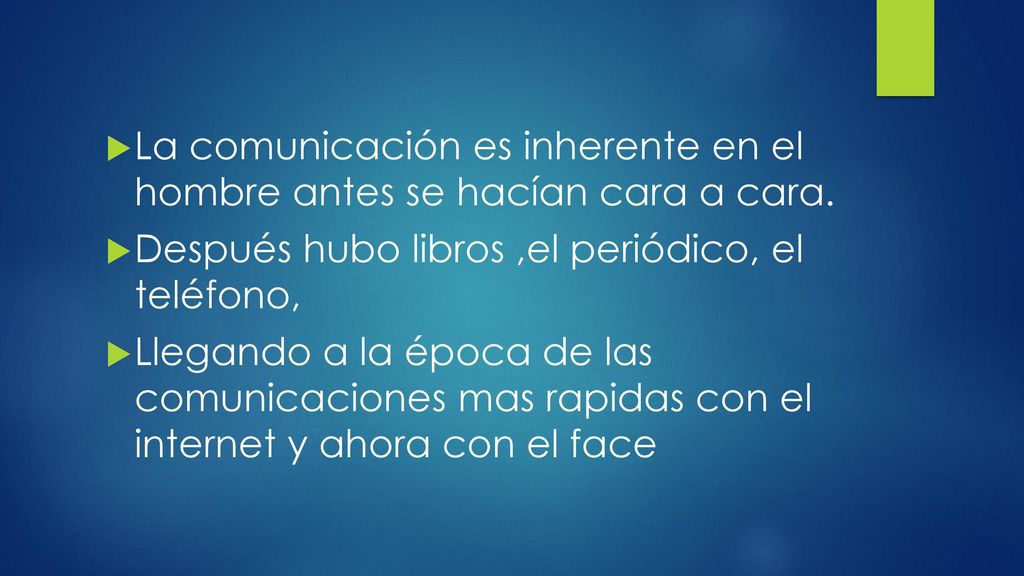 La comunicación es inherente en el hombre antes se hacían cara a cara.
