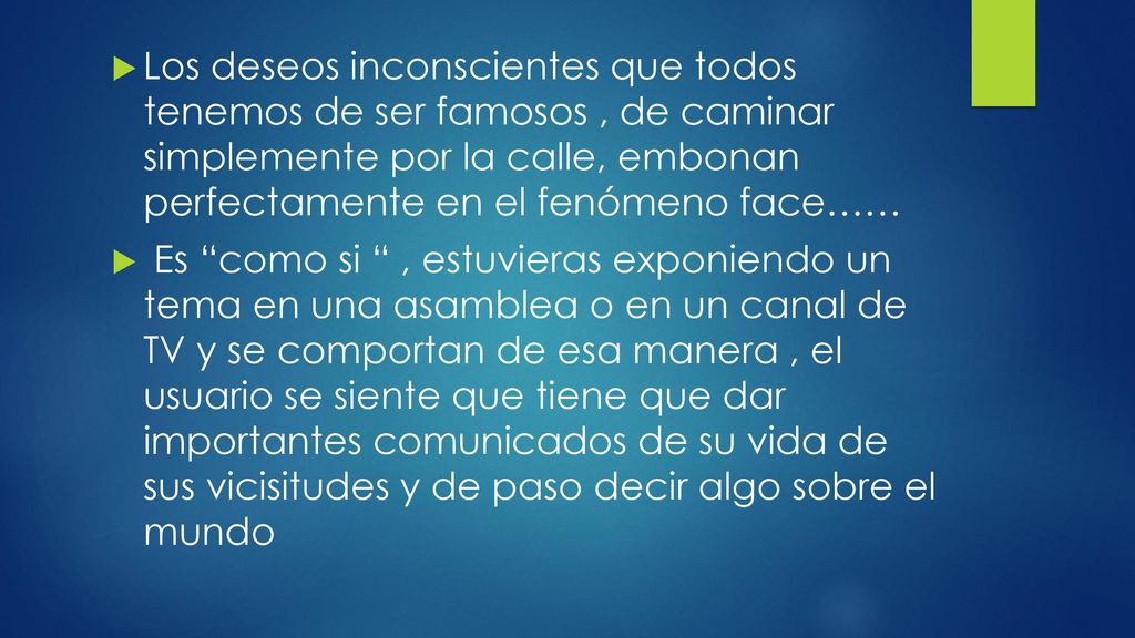Los deseos inconscientes que todos tenemos de ser famosos , de caminar simplemente por la calle, embonan perfectamente en el fenómeno face……