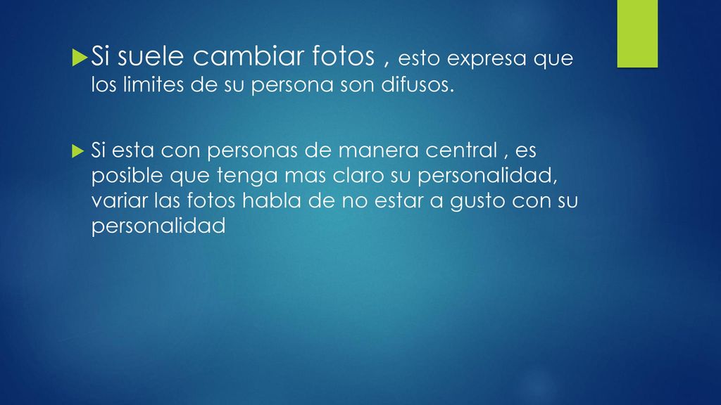 Si suele cambiar fotos , esto expresa que los limites de su persona son difusos.