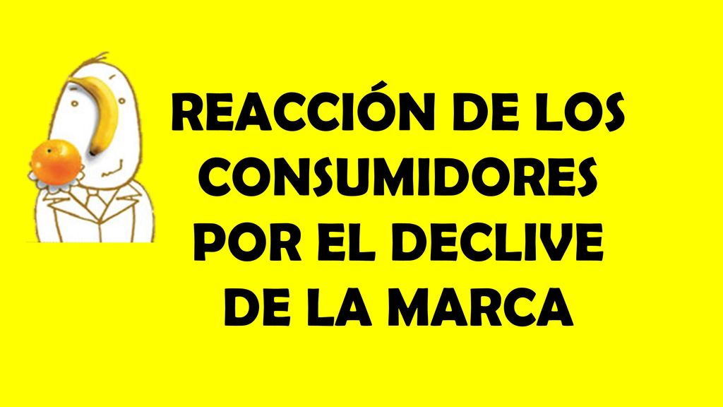 REACCIÓN DE LOS CONSUMIDORES POR EL DECLIVE DE LA MARCA