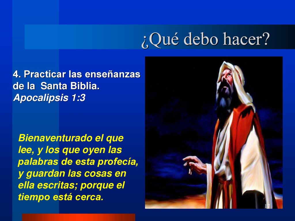 ¿Qué debo hacer 4. Practicar las enseñanzas de la Santa Biblia.
