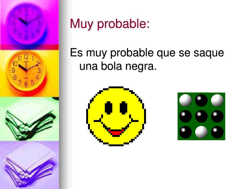 Muy probable: Es muy probable que se saque una bola negra.