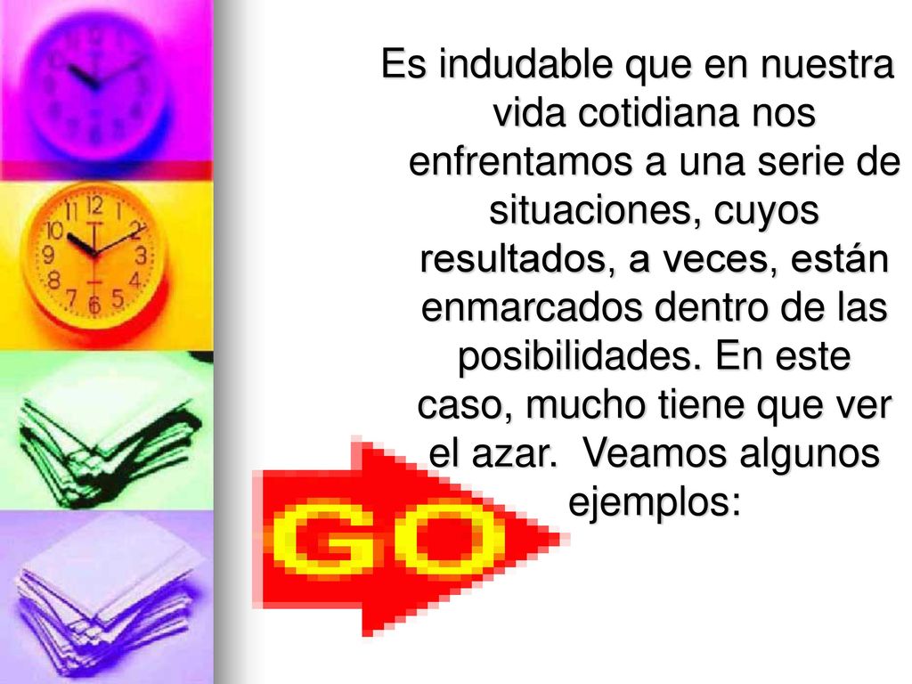 Es indudable que en nuestra vida cotidiana nos enfrentamos a una serie de situaciones, cuyos resultados, a veces, están enmarcados dentro de las posibilidades.