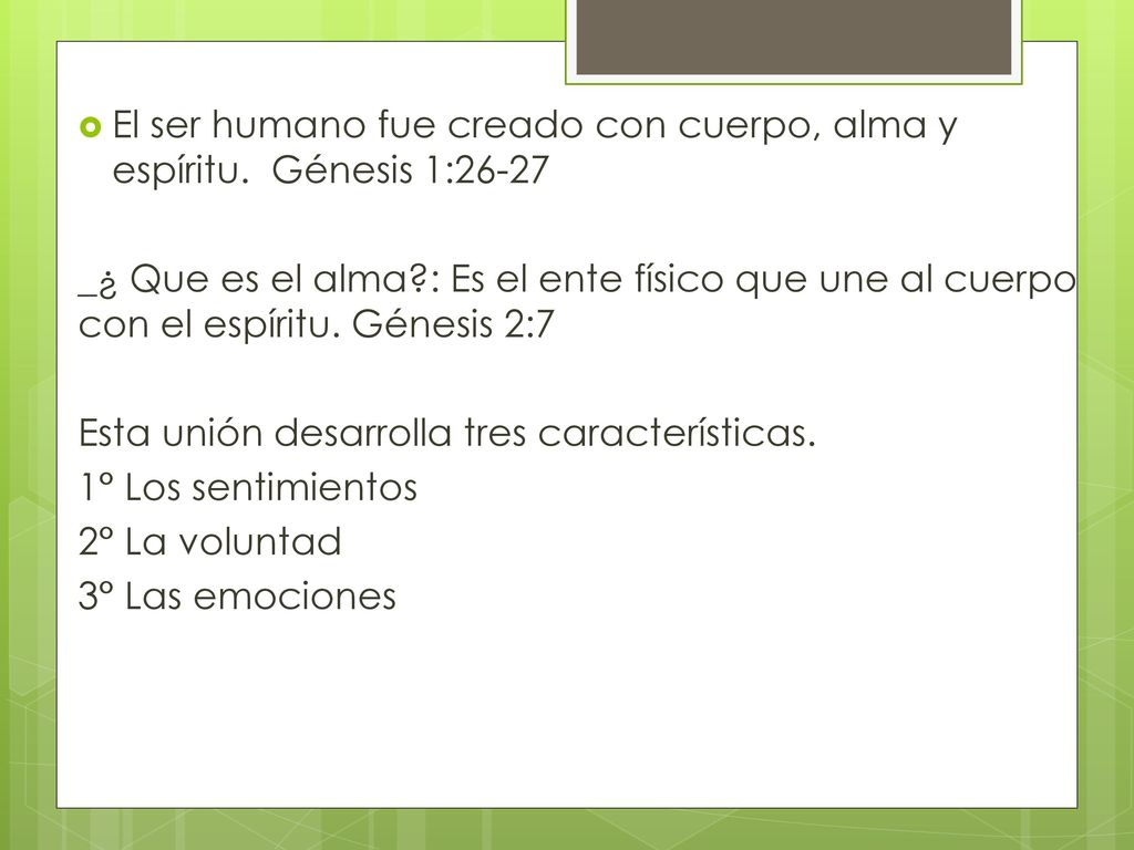 El ser humano fue creado con cuerpo, alma y espíritu. Génesis 1:26-27