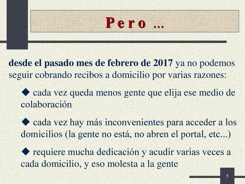 P e r o ... desde el pasado mes de febrero de 2017 ya no podemos seguir cobrando recibos a domicilio por varias razones: