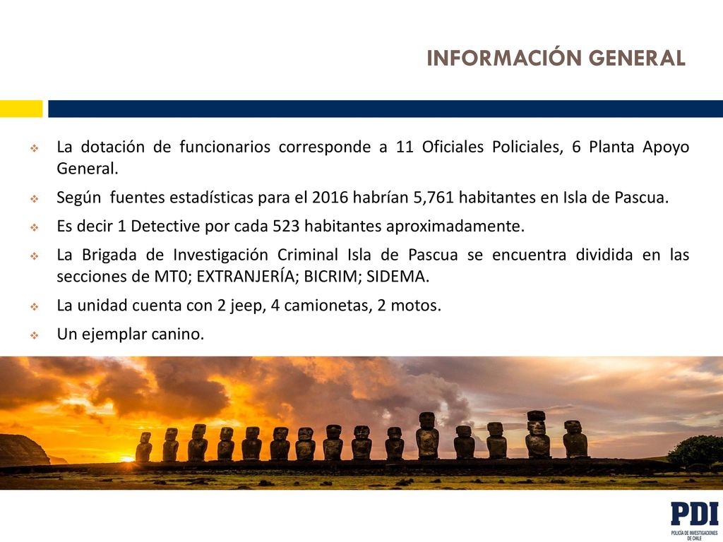 INFORMACIÓN GENERAL La dotación de funcionarios corresponde a 11 Oficiales Policiales, 6 Planta Apoyo General.