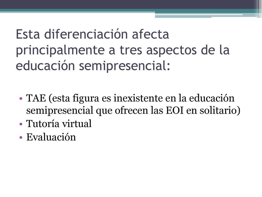Esta diferenciación afecta principalmente a tres aspectos de la educación semipresencial: