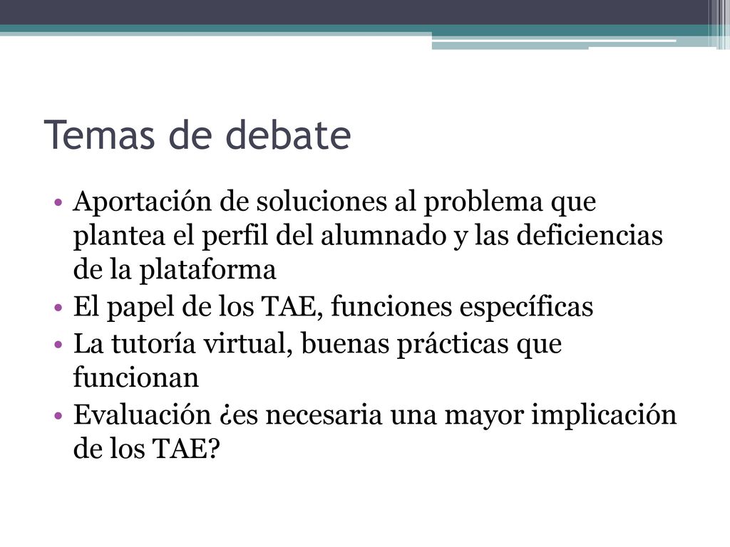 Temas de debate Aportación de soluciones al problema que plantea el perfil del alumnado y las deficiencias de la plataforma.