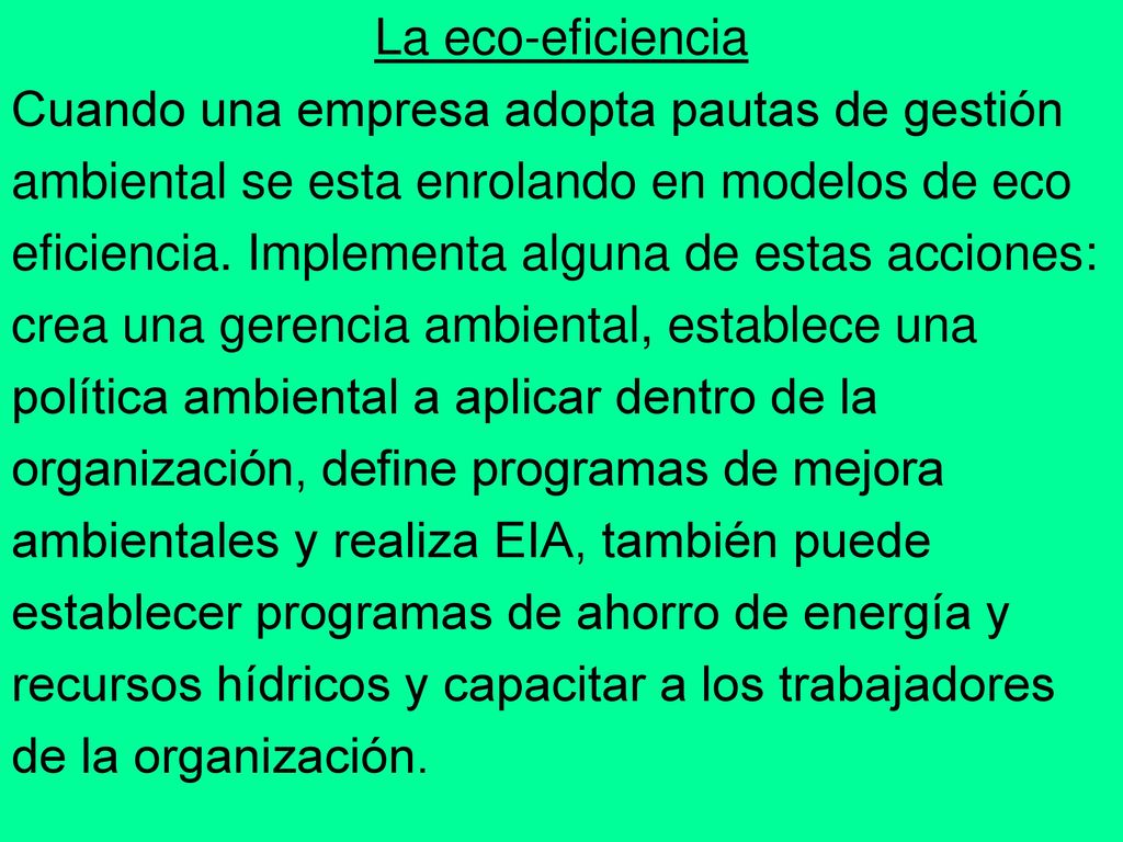 La eco-eficiencia Cuando una empresa adopta pautas de gestión. ambiental se esta enrolando en modelos de eco.