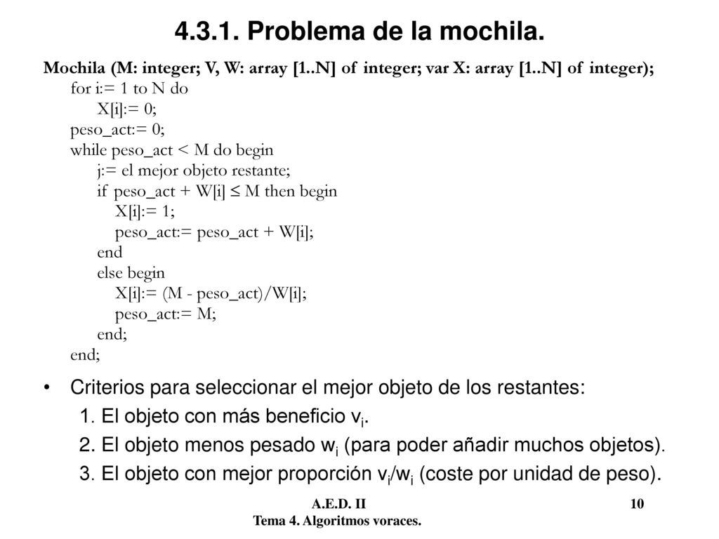 Problema de la mochila. Mochila (M: integer; V, W: array [1..N] of integer; var X: array [1..N] of integer);