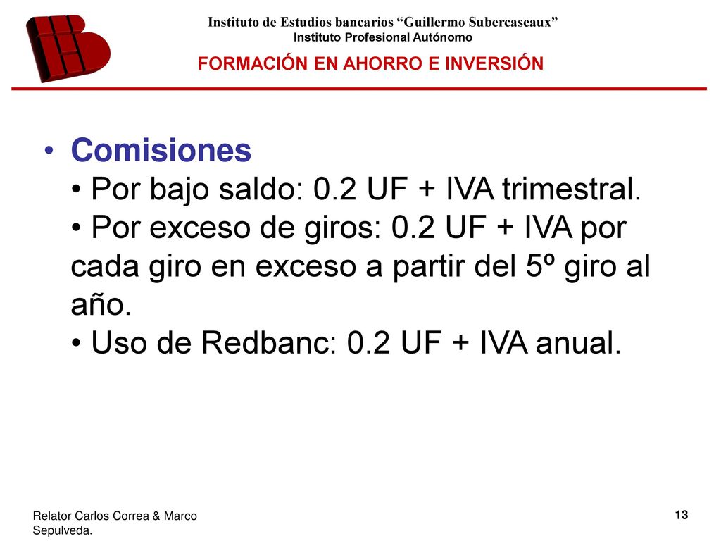 Comisiones • Por bajo saldo: 0. 2 UF + IVA trimestral