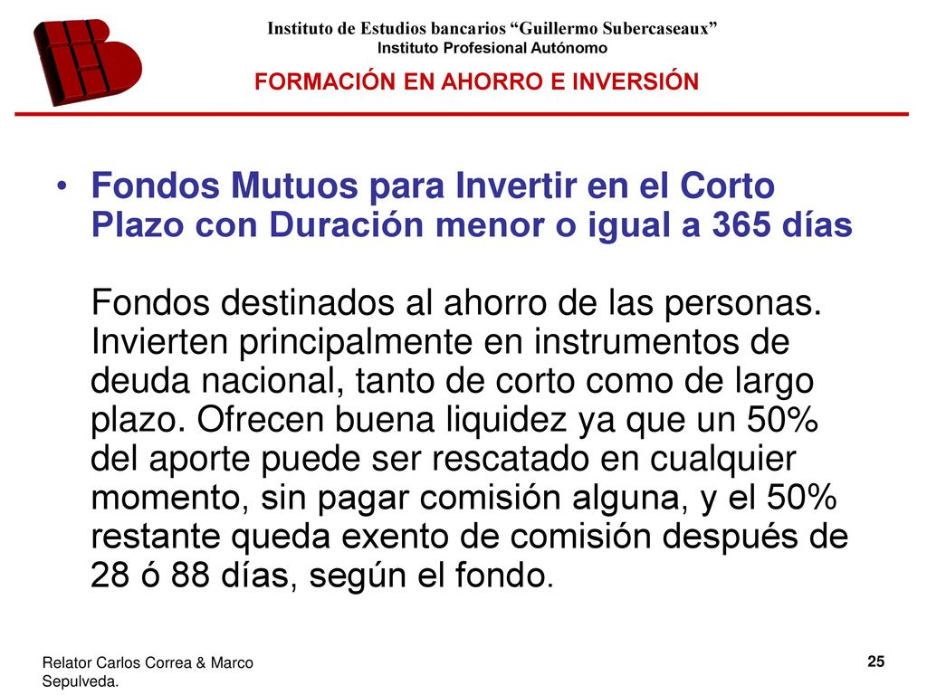 Fondos Mutuos para Invertir en el Corto Plazo con Duración menor o igual a 365 días Fondos destinados al ahorro de las personas.
