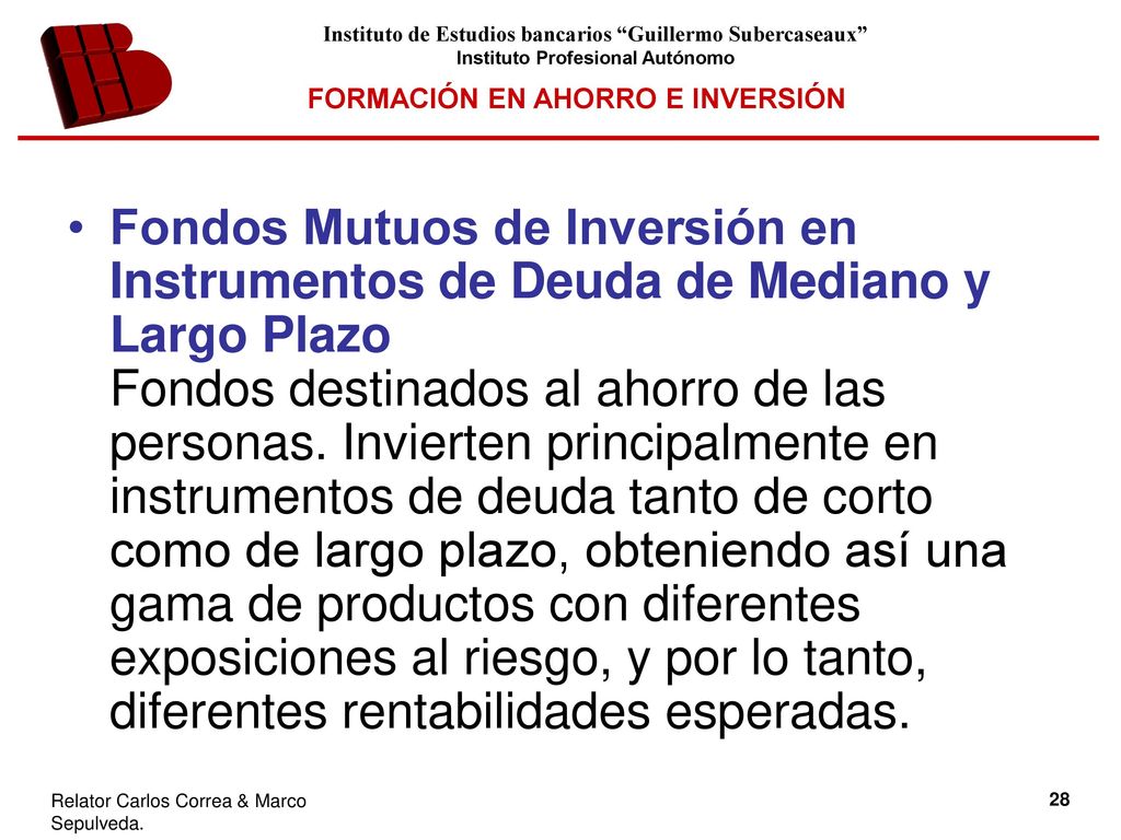 Fondos Mutuos de Inversión en Instrumentos de Deuda de Mediano y Largo Plazo Fondos destinados al ahorro de las personas.