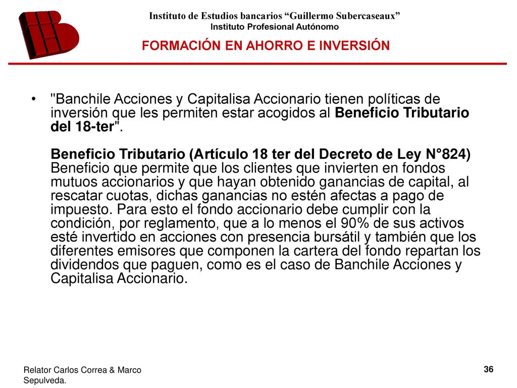 Banchile Acciones y Capitalisa Accionario tienen políticas de inversión que les permiten estar acogidos al Beneficio Tributario del 18-ter .