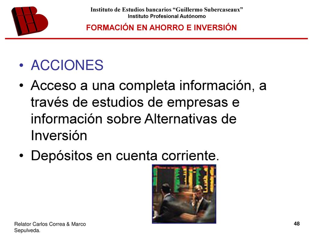 ACCIONES Acceso a una completa información, a través de estudios de empresas e información sobre Alternativas de Inversión.
