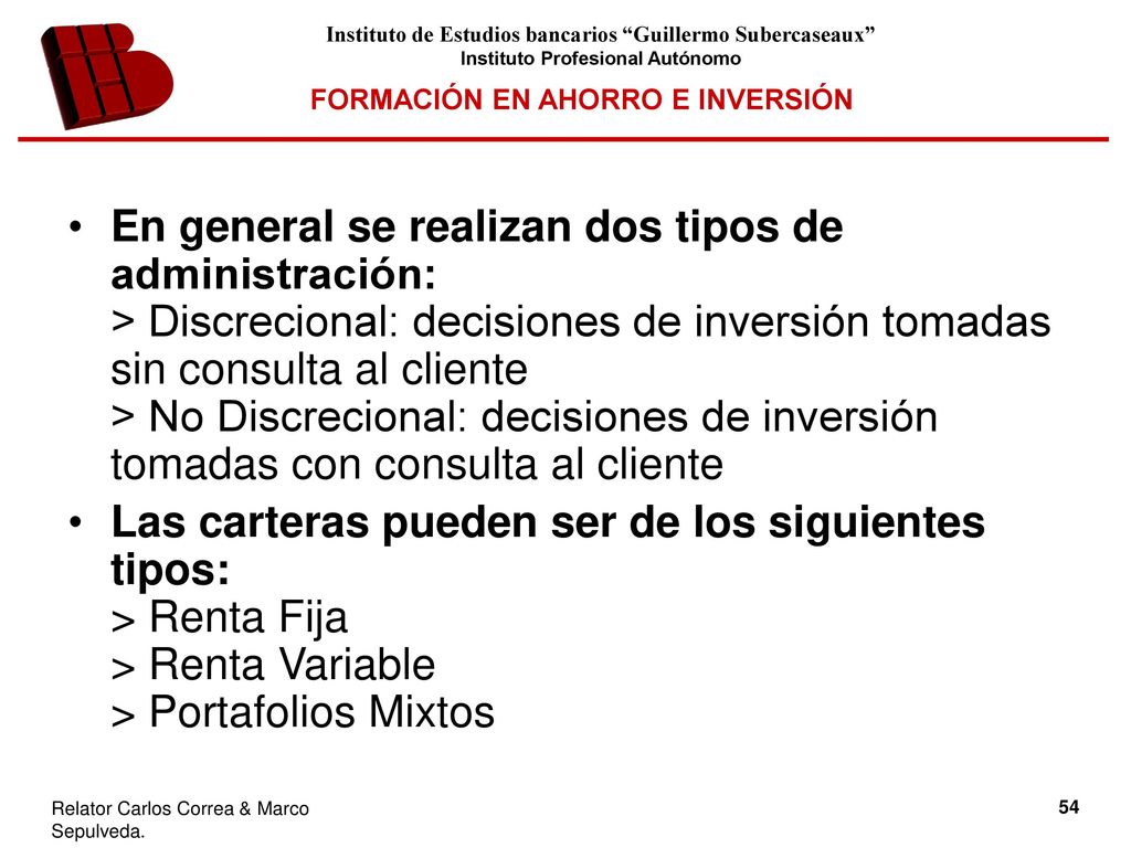 En general se realizan dos tipos de administración: > Discrecional: decisiones de inversión tomadas sin consulta al cliente > No Discrecional: decisiones de inversión tomadas con consulta al cliente