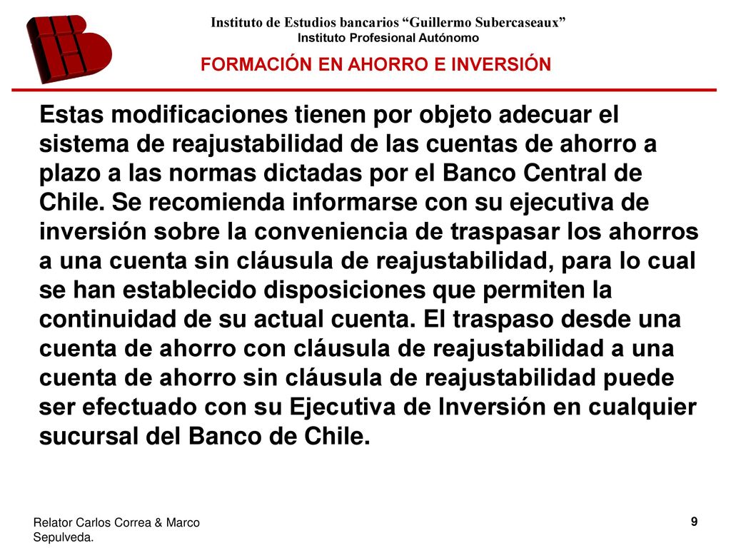 Estas modificaciones tienen por objeto adecuar el sistema de reajustabilidad de las cuentas de ahorro a plazo a las normas dictadas por el Banco Central de Chile.
