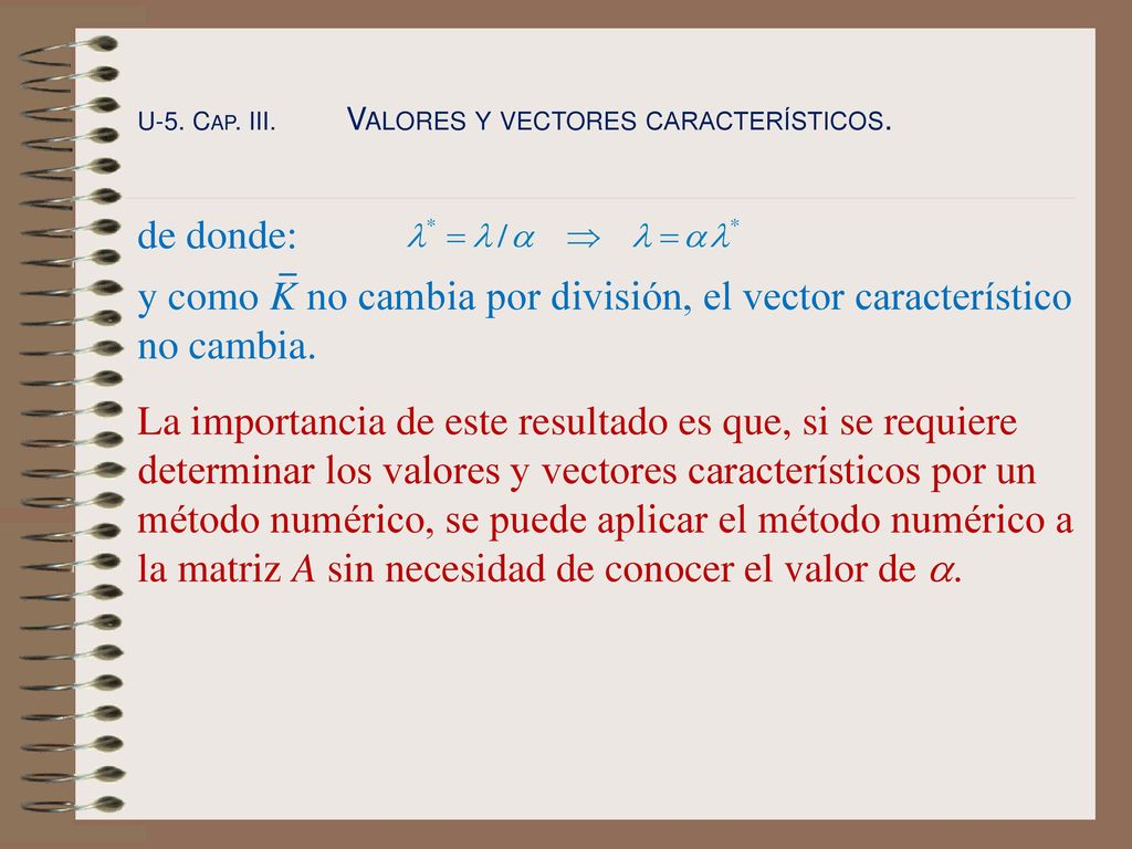 y como K no cambia por división, el vector característico no cambia.