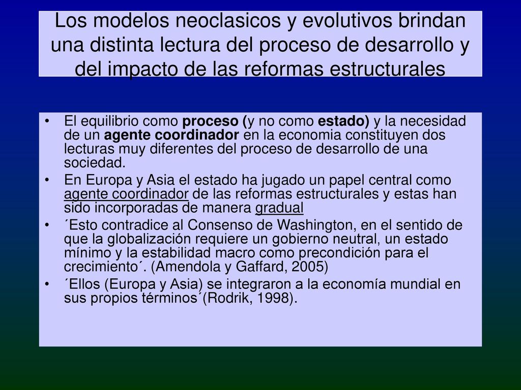 Los modelos neoclasicos y evolutivos brindan una distinta lectura del proceso de desarrollo y del impacto de las reformas estructurales