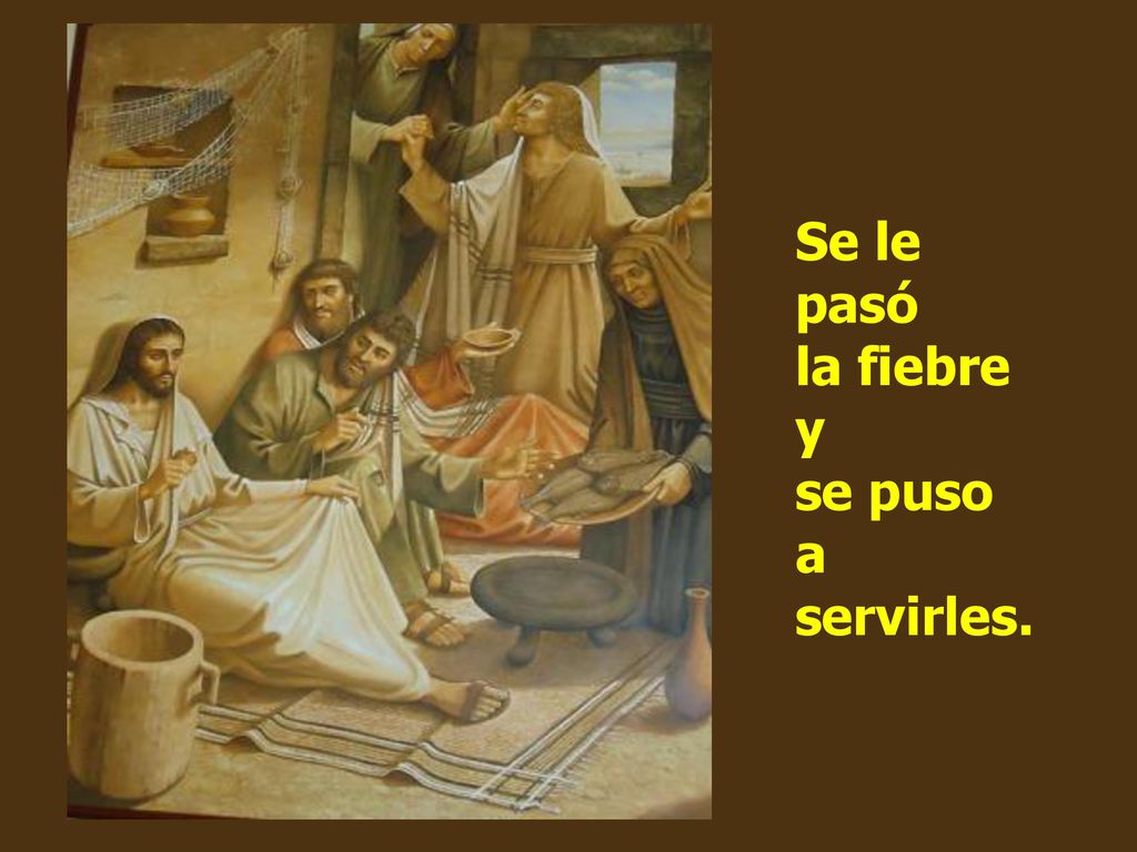 Se le pasó la fiebre y se puso a servirles.