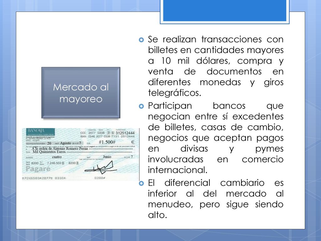 Se realizan transacciones con billetes en cantidades mayores a 10 mil dólares, compra y venta de documentos en diferentes monedas y giros telegráficos.