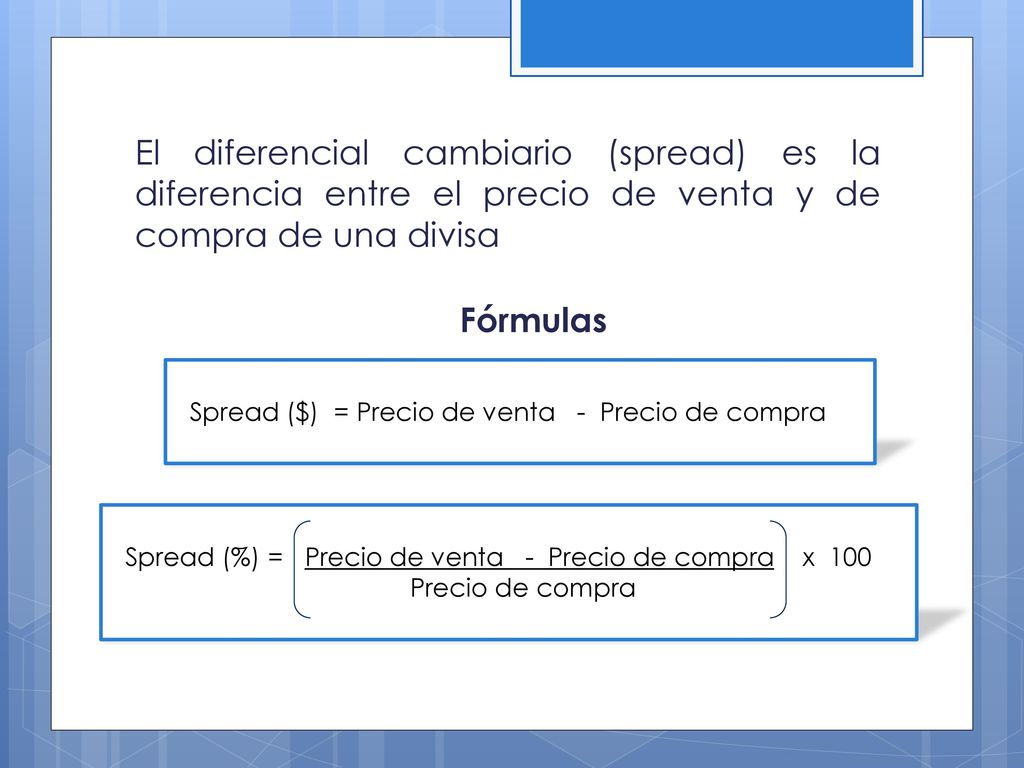 El diferencial cambiario (spread) es la diferencia entre el precio de venta y de compra de una divisa
