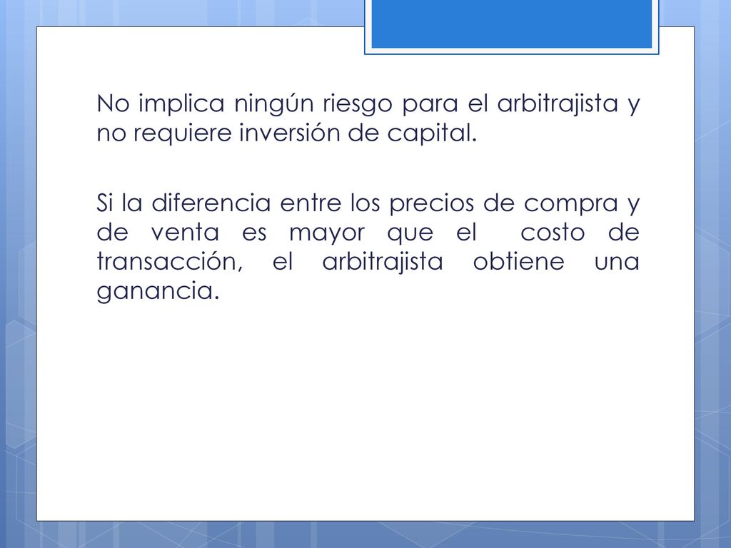 No implica ningún riesgo para el arbitrajista y no requiere inversión de capital.