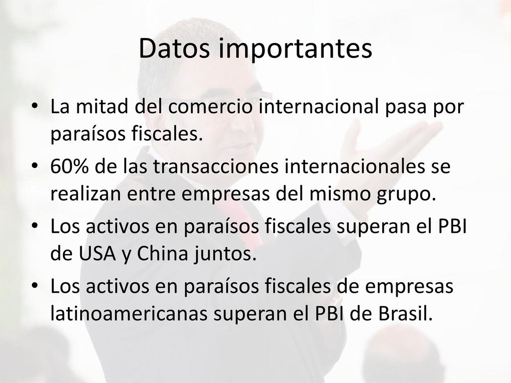 Datos importantes La mitad del comercio internacional pasa por paraísos fiscales.