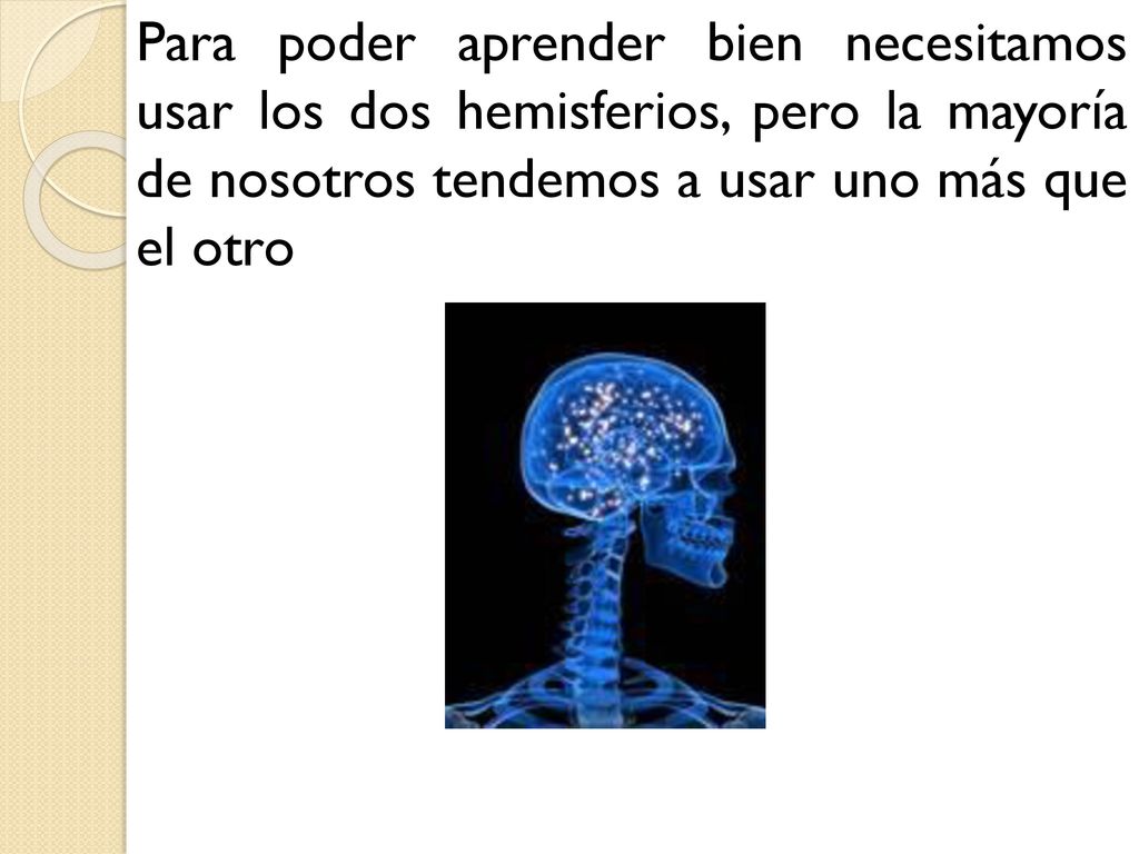 Para poder aprender bien necesitamos usar los dos hemisferios, pero la mayoría de nosotros tendemos a usar uno más que el otro