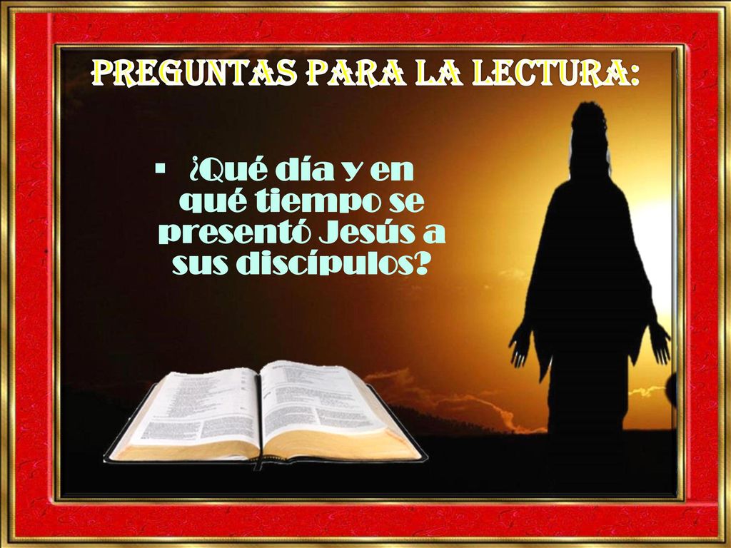 ¿Qué día y en qué tiempo se presentó Jesús a sus discípulos