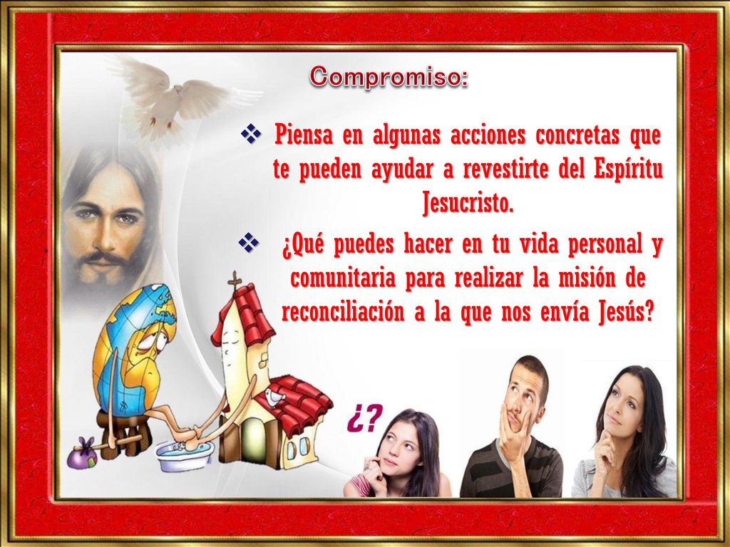Compromiso: Piensa en algunas acciones concretas que te pueden ayudar a revestirte del Espíritu Jesucristo.