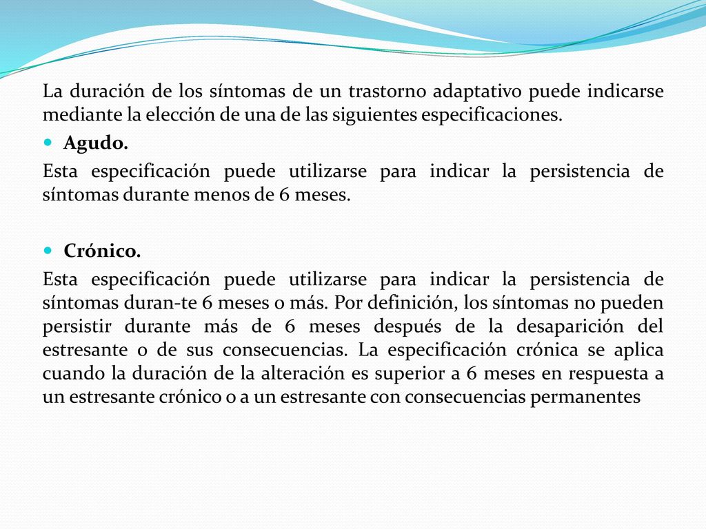 La duración de los síntomas de un trastorno adaptativo puede indicarse mediante la elección de una de las siguientes especificaciones.