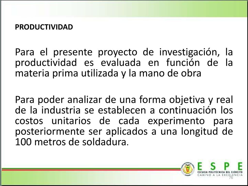 PRODUCTIVIDAD Para el presente proyecto de investigación, la productividad es evaluada en función de la materia prima utilizada y la mano de obra.
