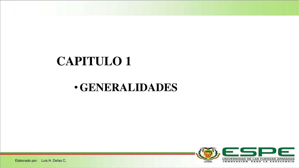 CAPITULO 1 GENERALIDADES Elaborado por: Luis H. Defas C.