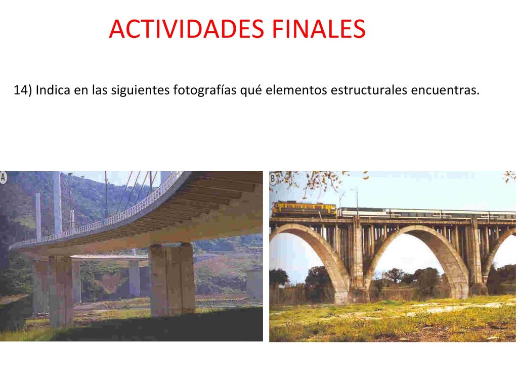ACTIVIDADES FINALES 14) Indica en las siguientes fotografías qué elementos estructurales encuentras.
