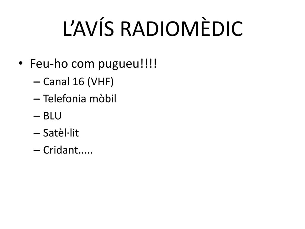 L’AVÍS RADIOMÈDIC Feu-ho com pugueu!!!! Canal 16 (VHF) Telefonia mòbil