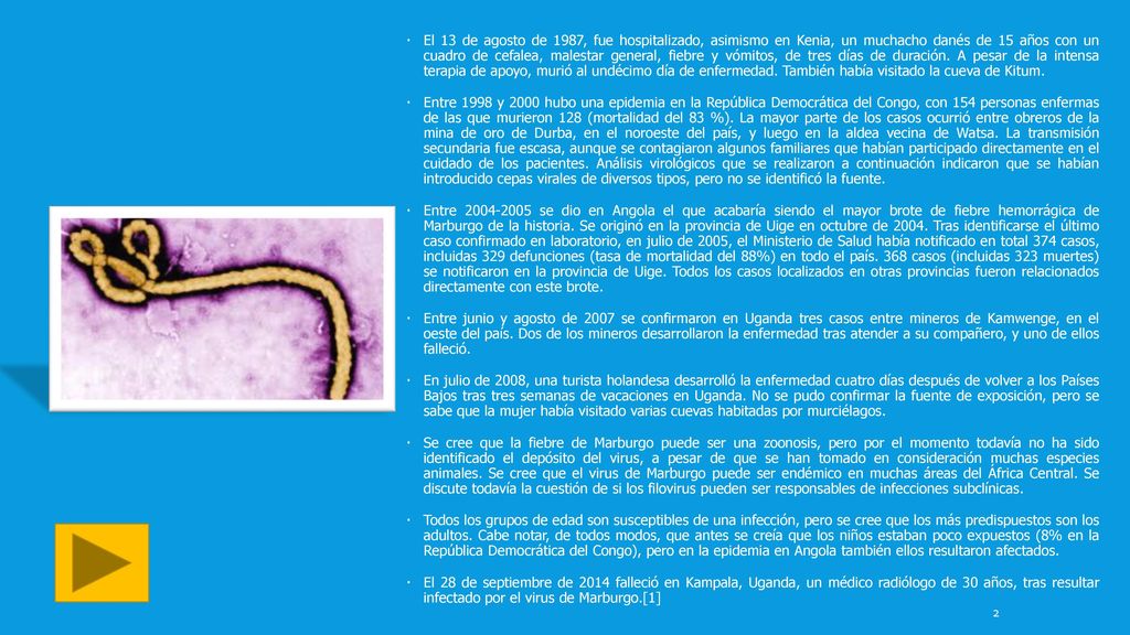 El 13 de agosto de 1987, fue hospitalizado, asimismo en Kenia, un muchacho danés de 15 años con un cuadro de cefalea, malestar general, fiebre y vómitos, de tres días de duración. A pesar de la intensa terapia de apoyo, murió al undécimo día de enfermedad. También había visitado la cueva de Kitum.